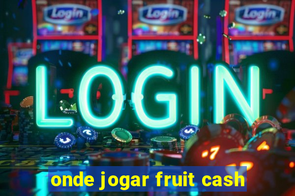 onde jogar fruit cash